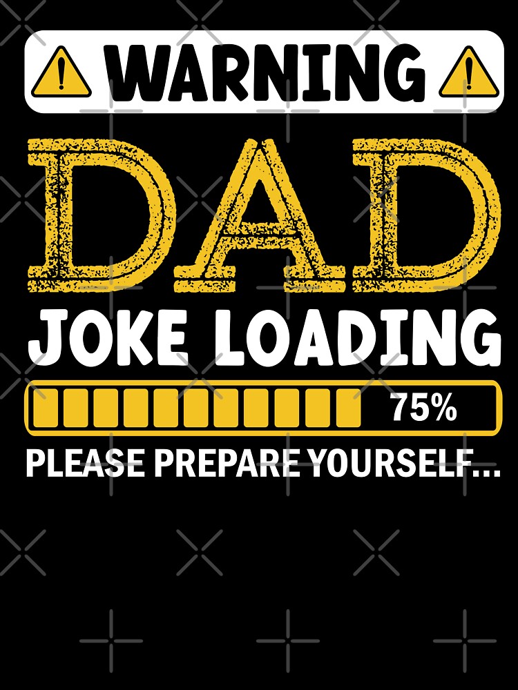 Warning Dad Joke Loading Please Prepare Yourself by Alpha555