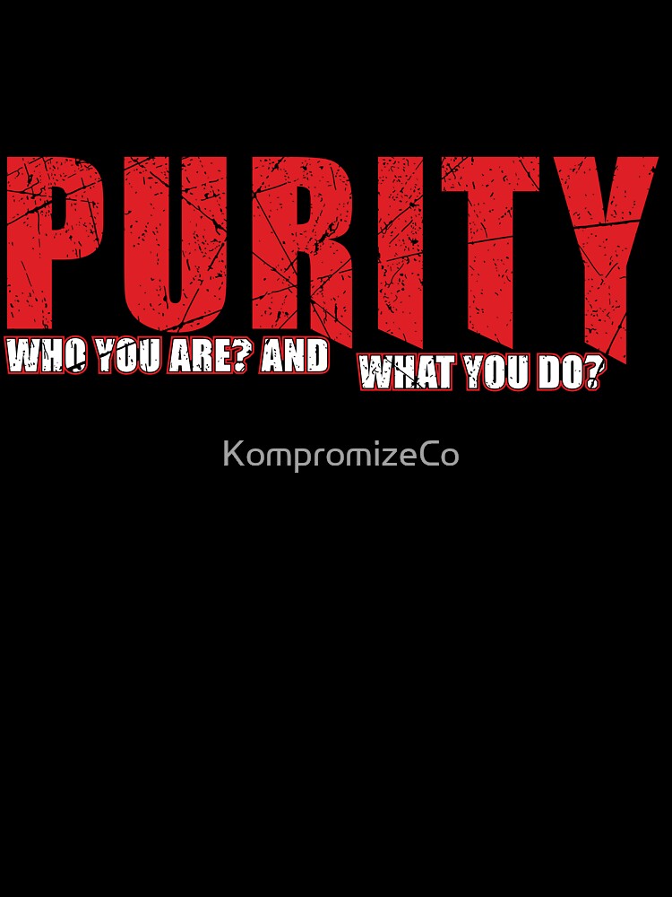 Purity "Who You Are What You Do" by KompromizeCo