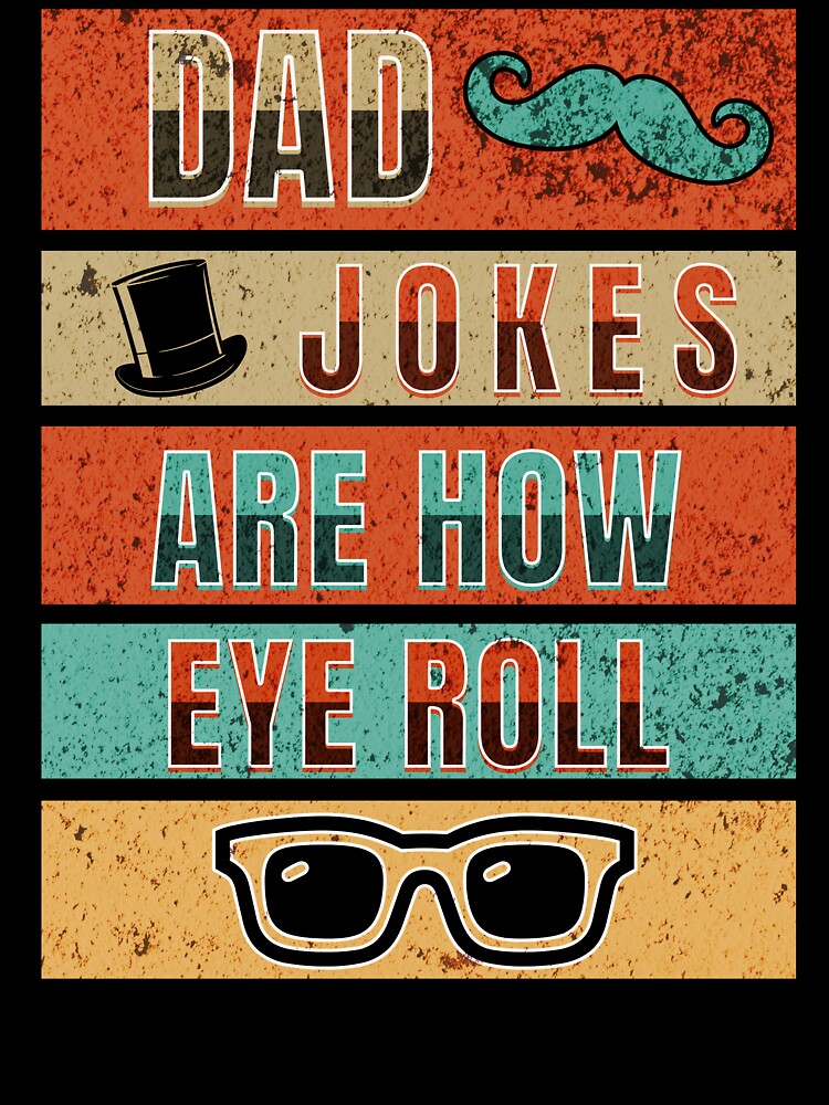 Dad Jokes Are How Eye Roll by TempoTees