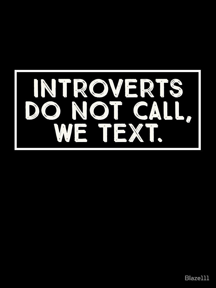 Introverts Do Not Call, We Text. by Blaze111