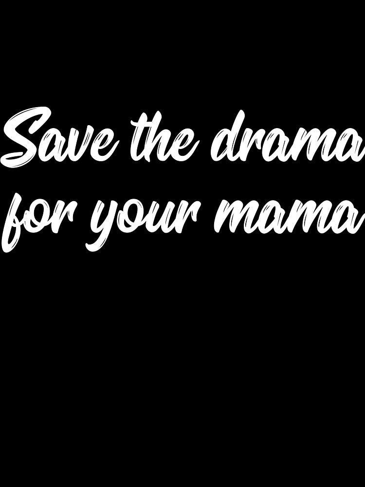 Save the drama for your mama joke by RedYolk