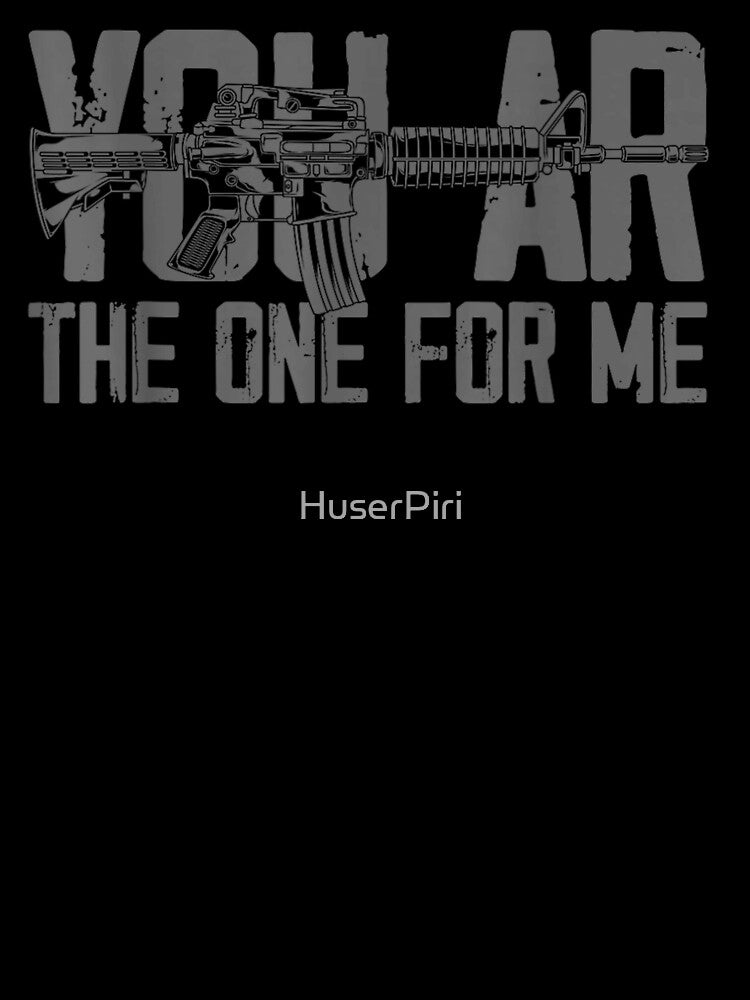 You AR The One For Me Funny Gun Pun Valentine Romantic Rifle by HuserPiri