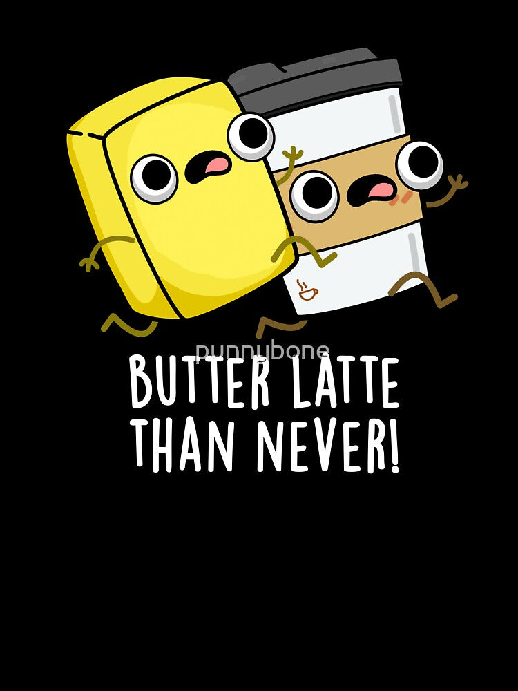 Butter Latte Than Never Funny Food Pun (Dark BG) by punnybone
