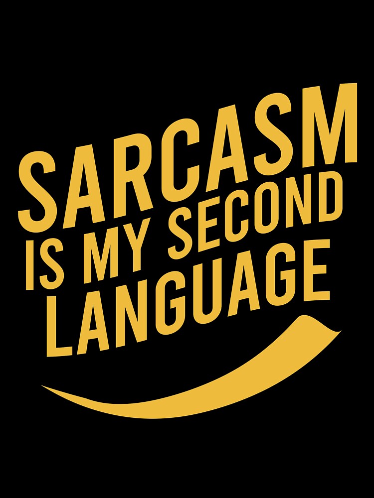 Sarcasm is my second language by Matheus2001