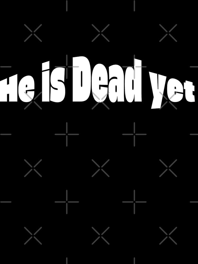 Is He Dead Yet?! | Brutal Sarcastic Quote Meme by Jaguar100-