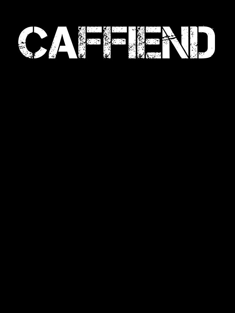 Caffiend - Coffee - Coffee Lover Gift - Funny Coffee - Coffee Lover - Coffee Gifts - Coffee Addict by Rainwater Merch