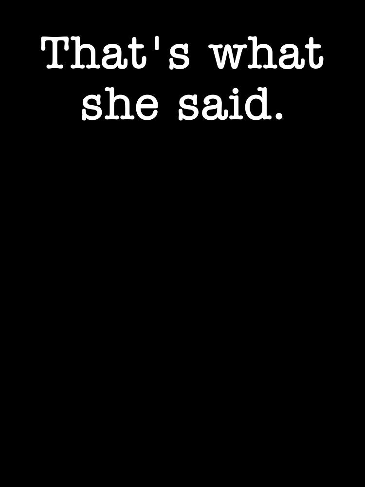 That's What She Said by Vanover Designs