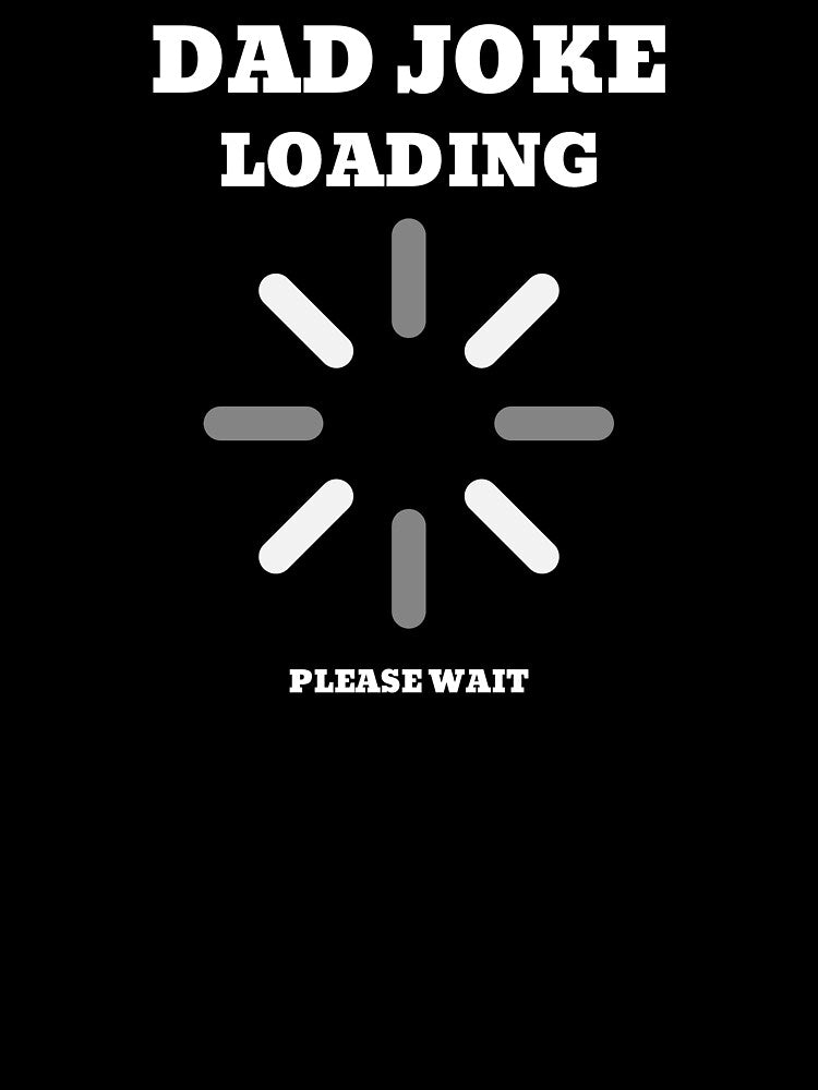 Dad Joke Loading Please Wait Dad Joke Loading Meme by ArabCorner