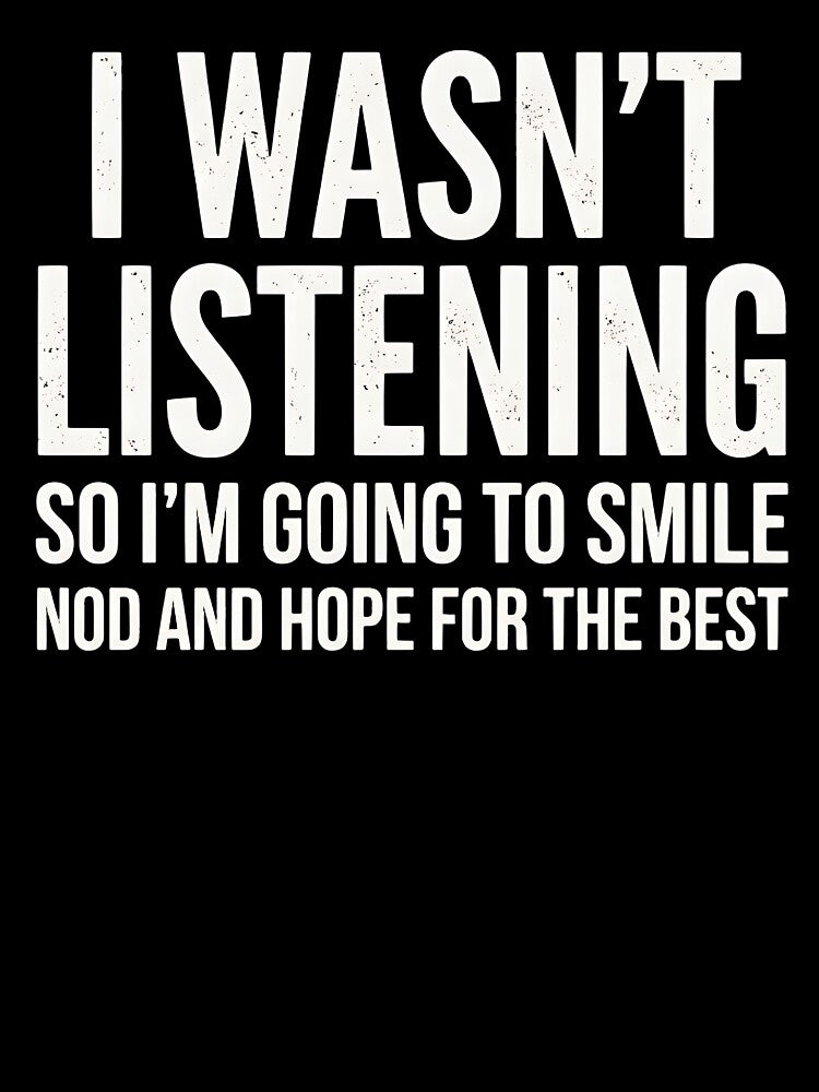 I WASN'T LISTENING sarcastic by turkey1200