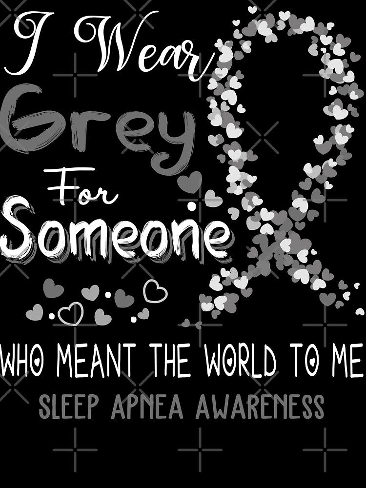 I Wear Grey For Sleep Apnea Awareness by Tadmab