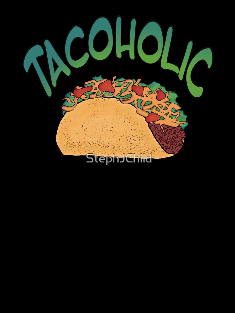 Tacoholic fun graphic taco design by StephJChild