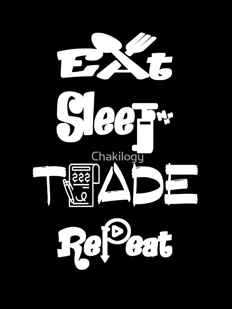Copy of Eat sleep trade repeat,V3. by Chakilogy