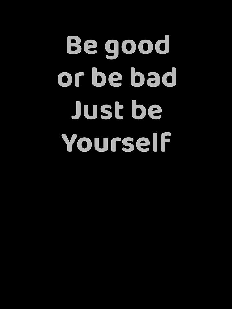 Be Good or Be Bad Just Be Yourself Dark Humor by apex.vibe