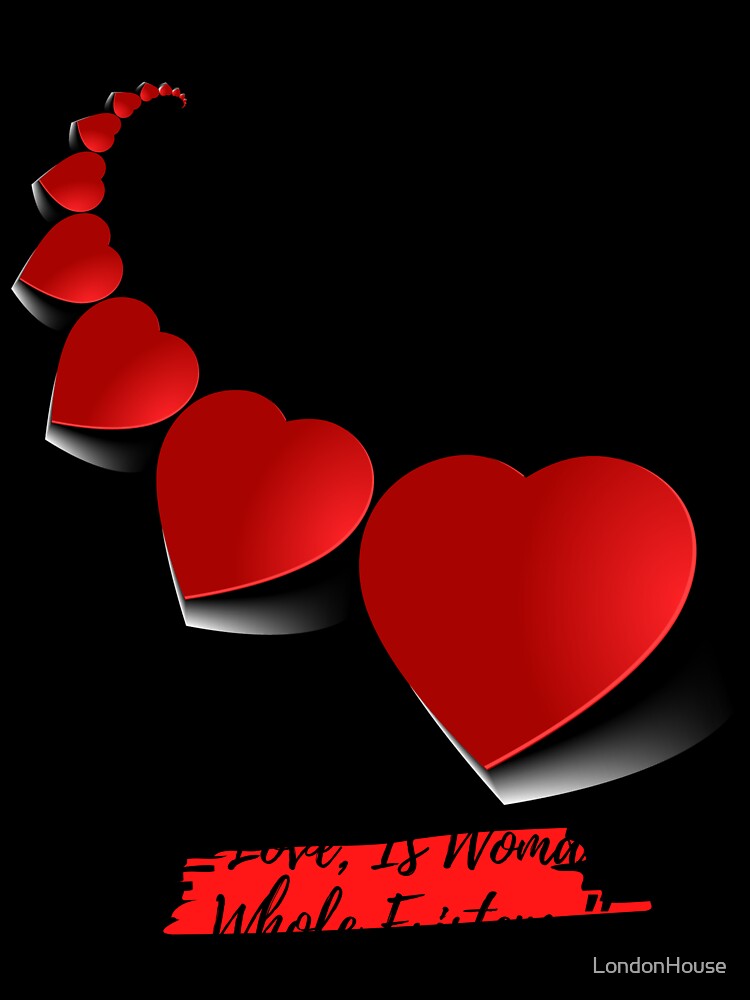 “Love, Is Woman's Whole Existence” by LondonHouse