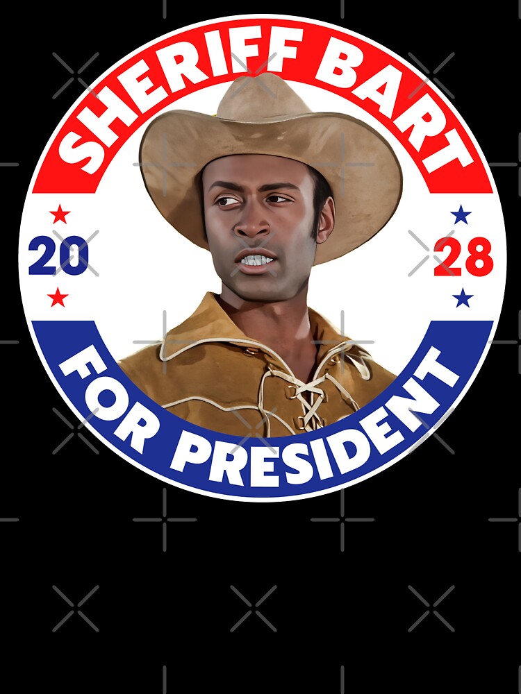 Sheriff Bart For President 2028 - Blazing Saddles by darklordpug