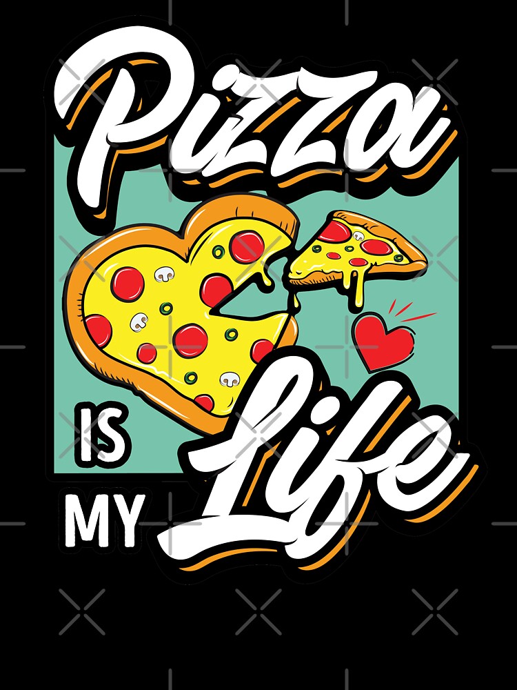Pizza is My Life My Love & My Everything by csoDesign
