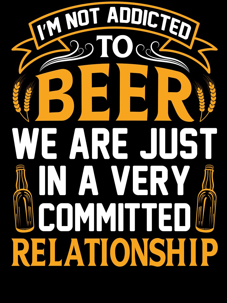 I'm not addicted to beer... by brunski