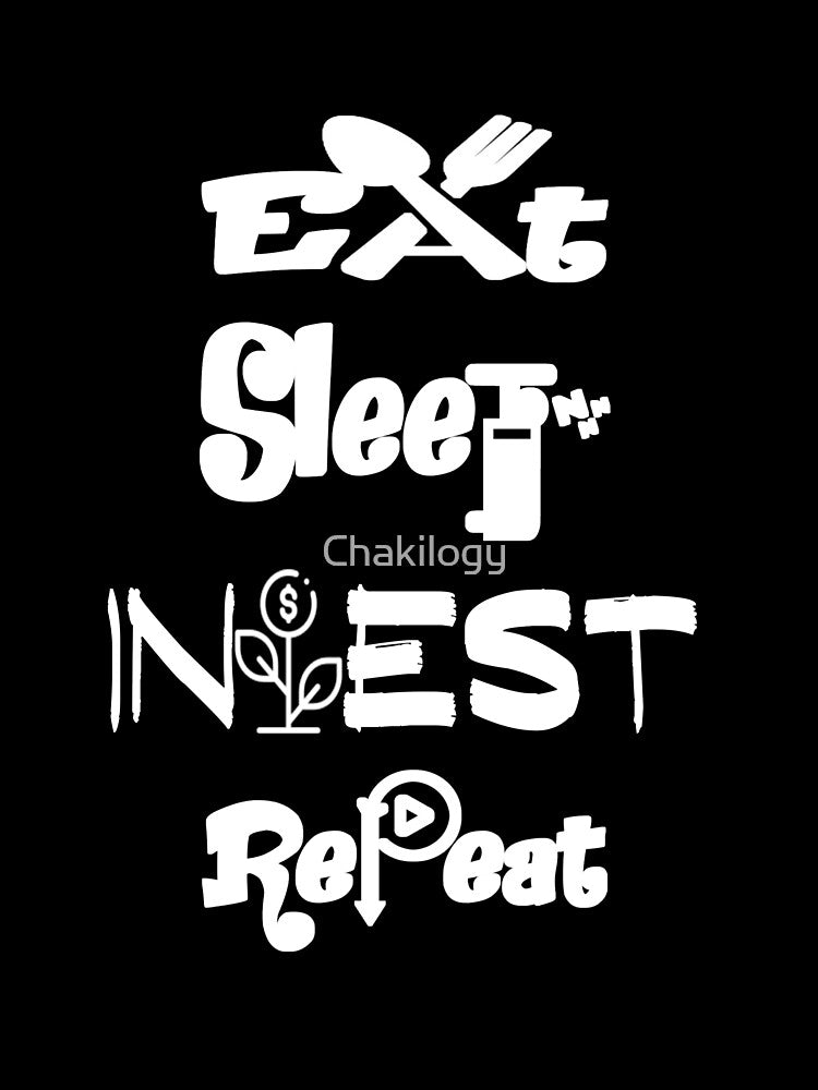 Eat sleep invest repeat,v4. by Chakilogy