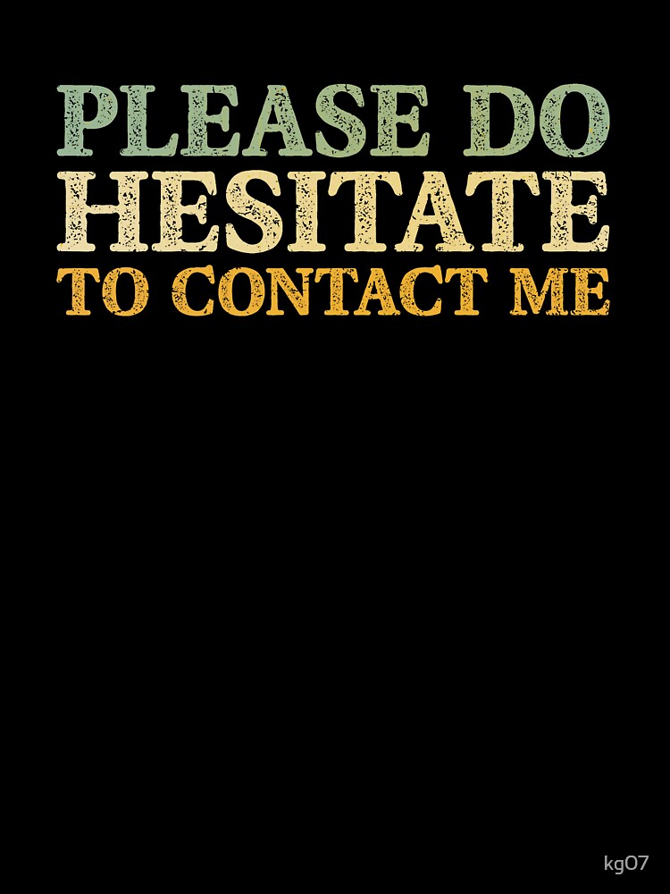 Please Do Hesitate To Contact Me by kg07