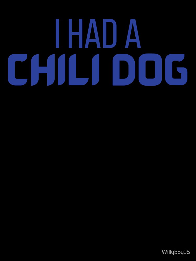 I Had A Chili Dog Gag Gift by Willyboy16