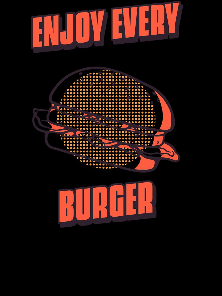 Enjoy Every burger by msify