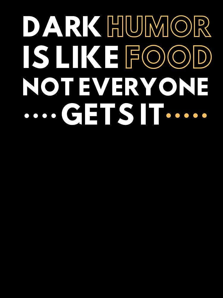 Dark humor is like food not everyone gets it by MyTrendStore