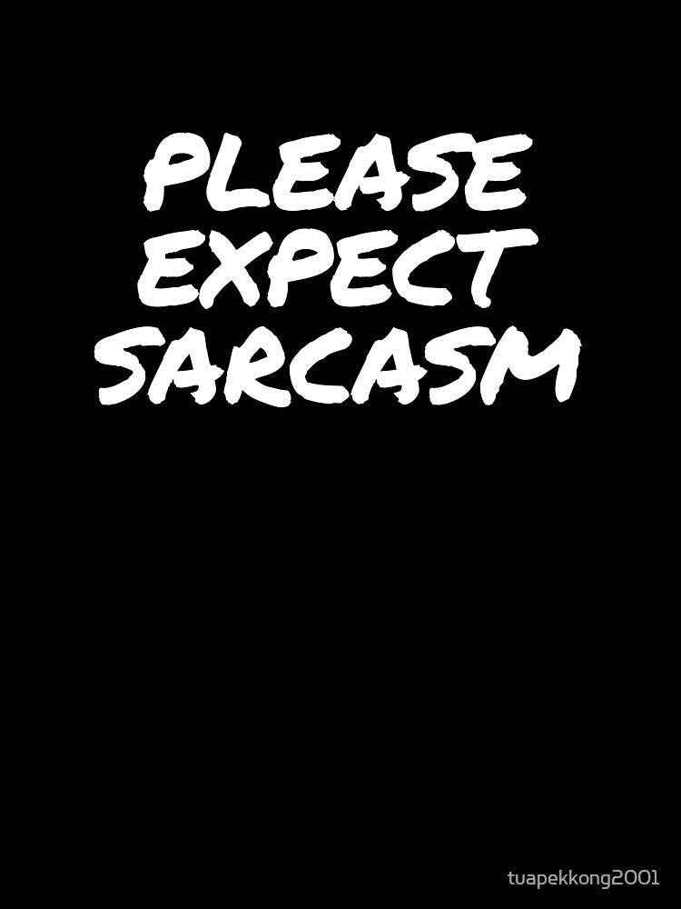 Copy of Please Expect Sarcasm - in White by tuapekkong2001