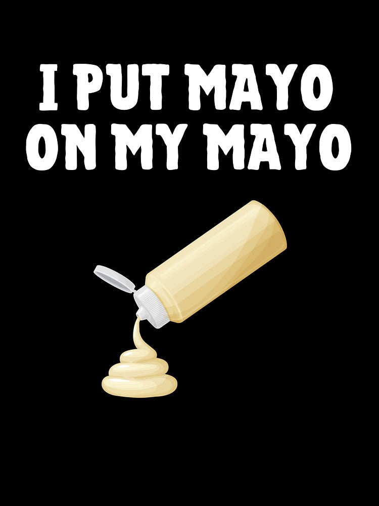 I Put Mayo On My Mayo Funny Mayonnaise Lover Gift by lou731