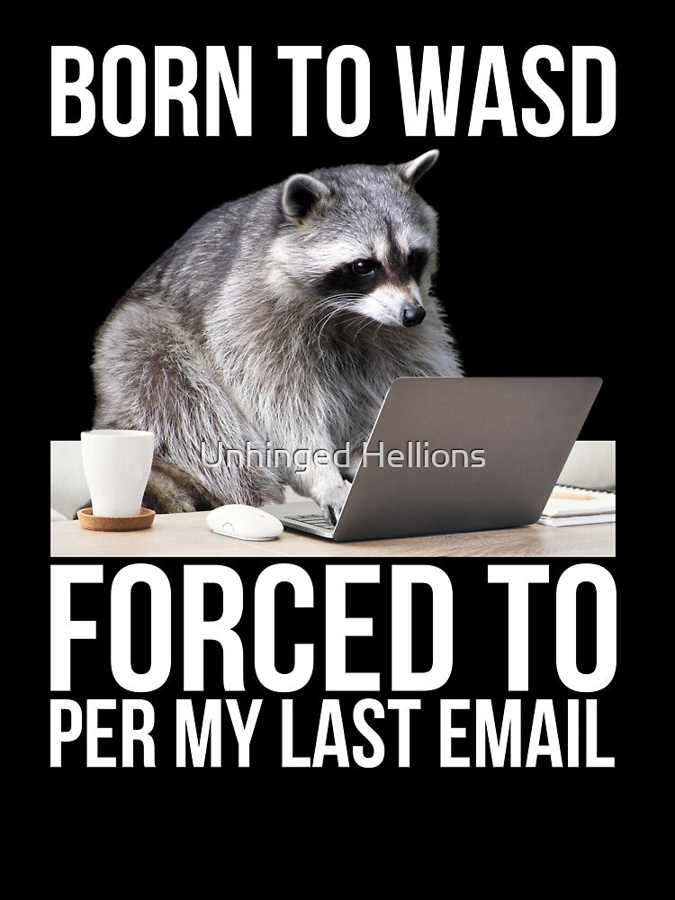Born To WASD Forced Per My Last Email by Unhinged Hellions