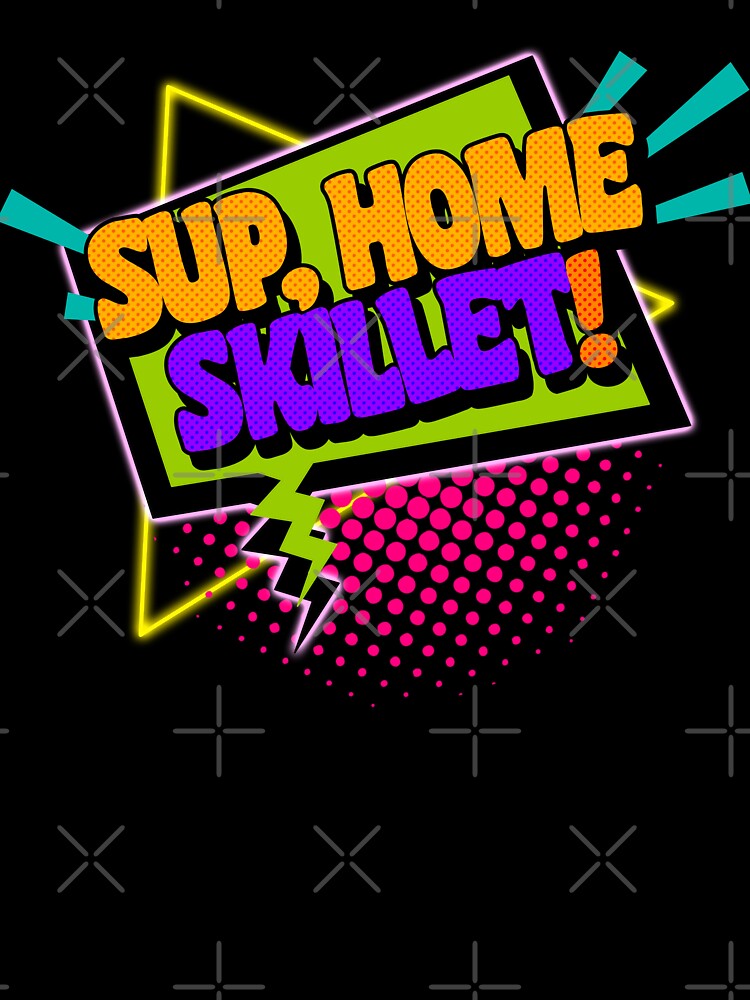 Sup, Home Skillet! 90s Slang Phrases by ourkid