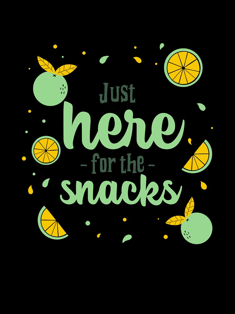 Just Here for the Snacks Food And Recipe T-shirt by LamountTees