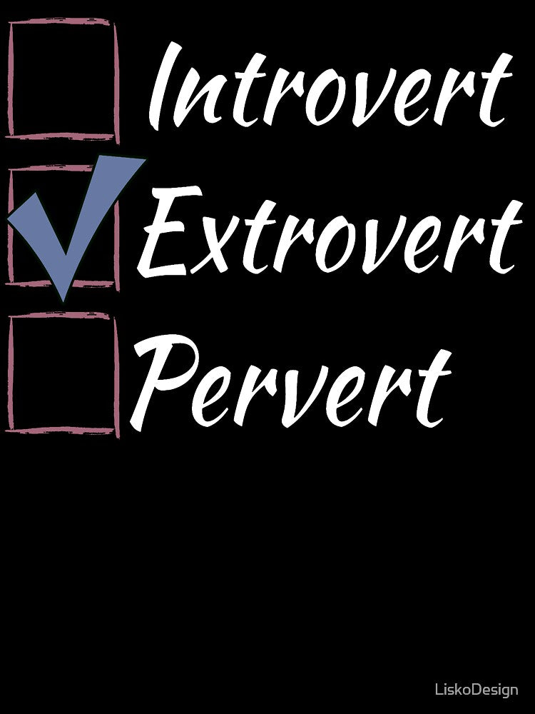 Introvert Extrovert Pervert - check box - white by LiskoDesign