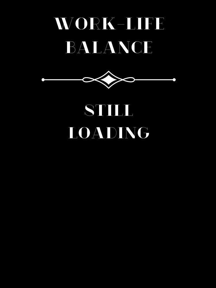 Work-Life Balance, Still Loading by JokeAndStyle