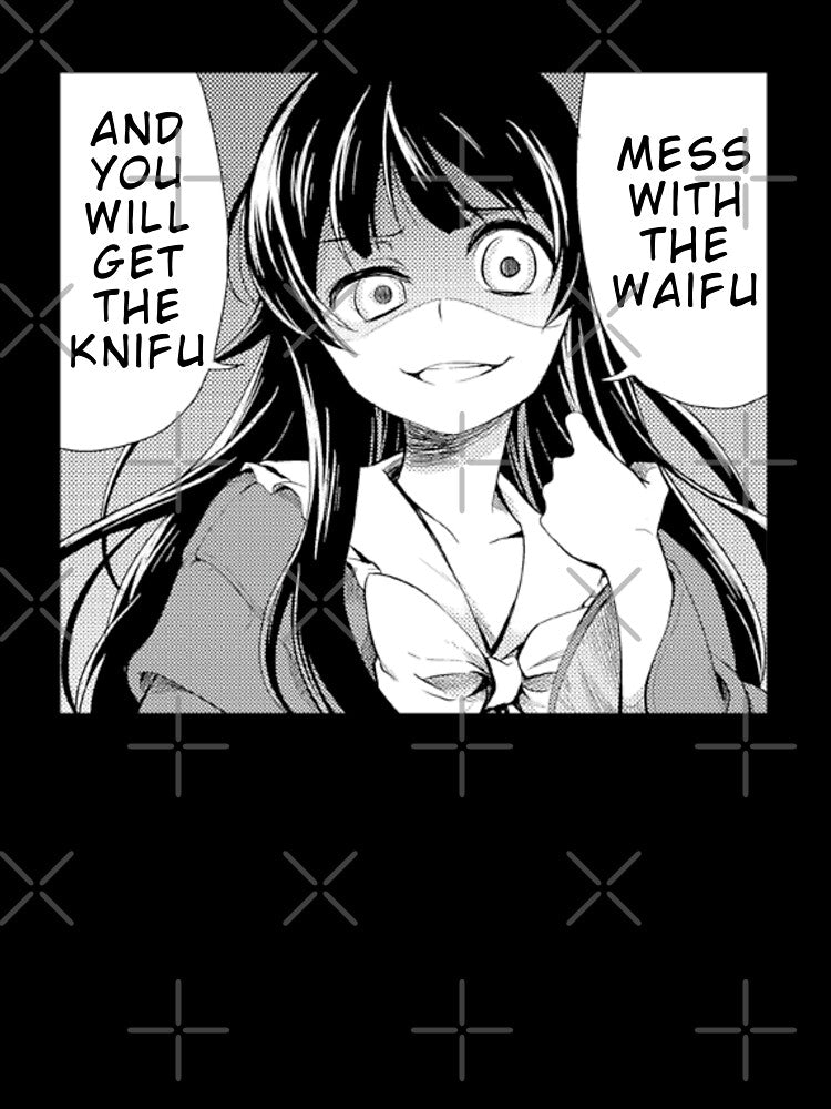 Mess With The Waifu You Will Get The Knifu by therealsadpanda