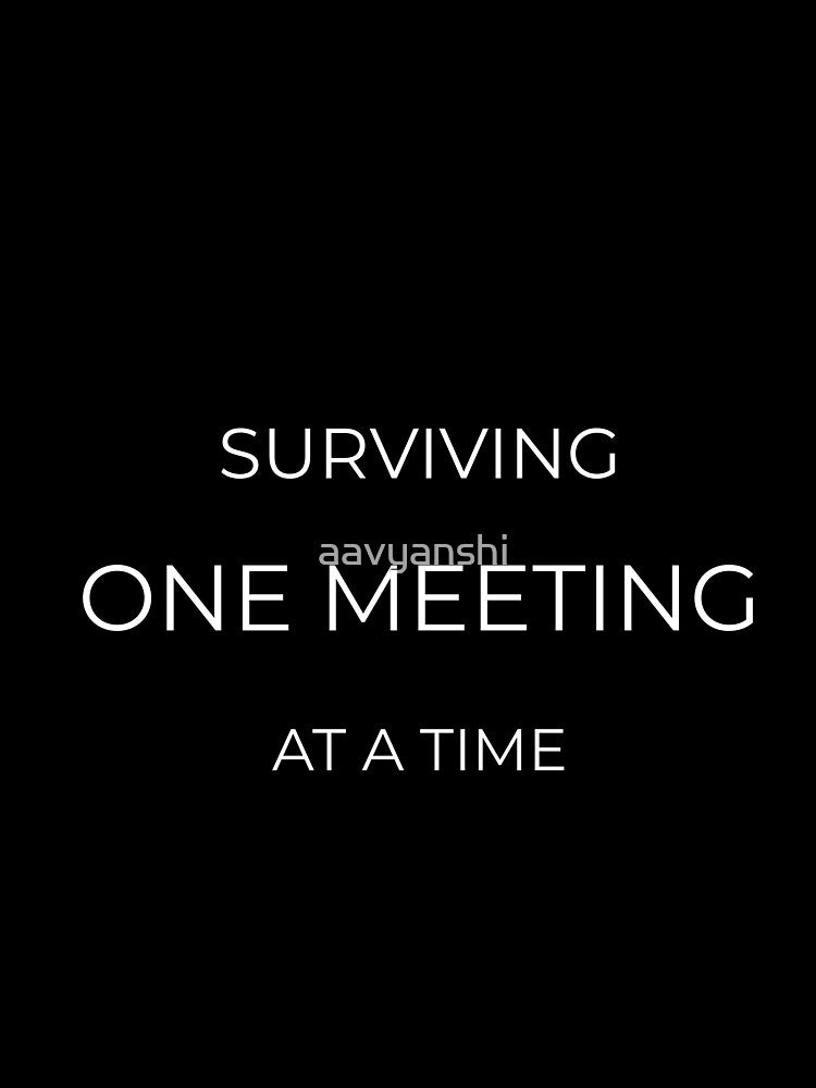Surviving One Meeting at a Time – Funny Work Office Humor Quote by aavyanshi