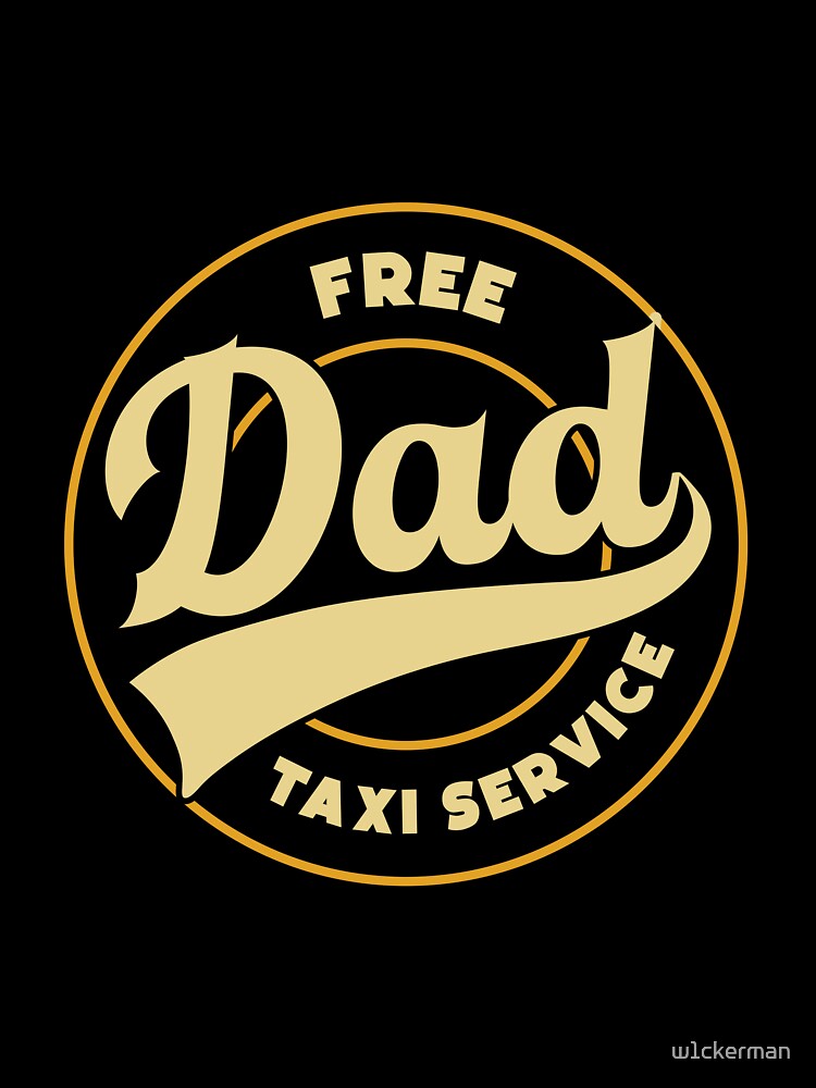 DAD free taxi service dad jokes funny fathers day papa pops birthday by w1ckerman