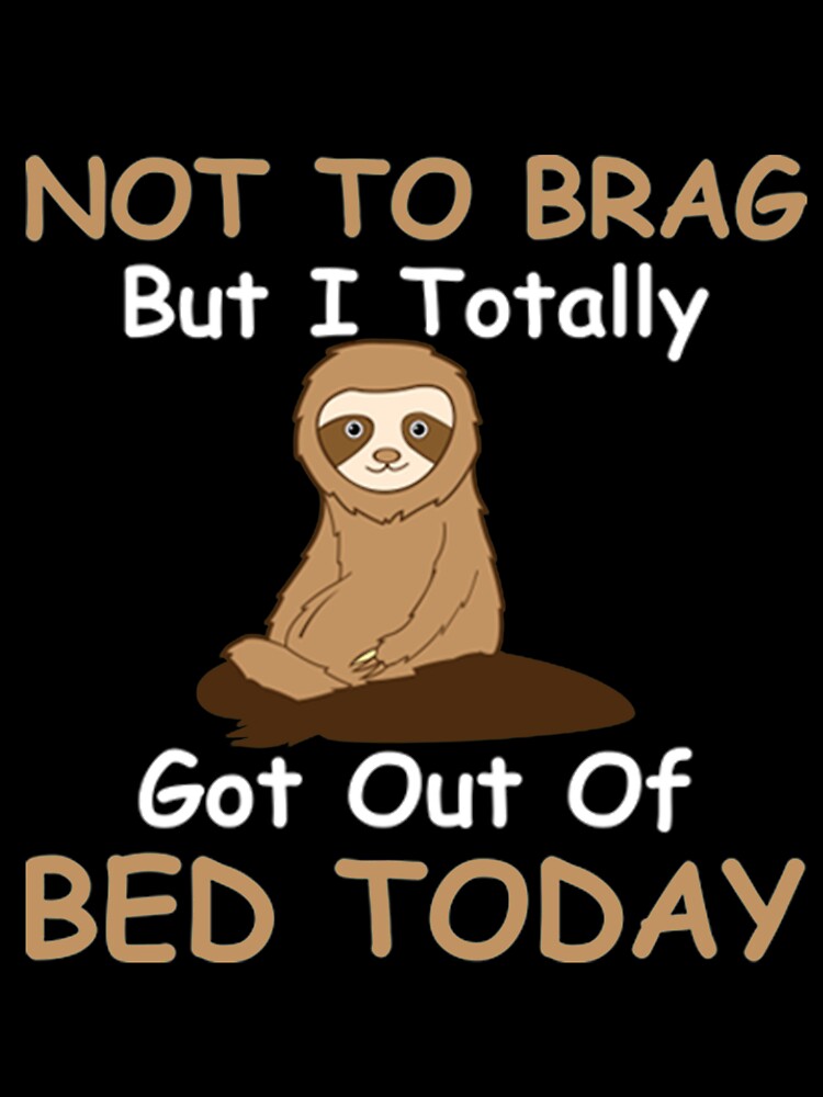 Bed Today Not To Brag But I Totally Got Out Of Bed Today by PixelsNotPens
