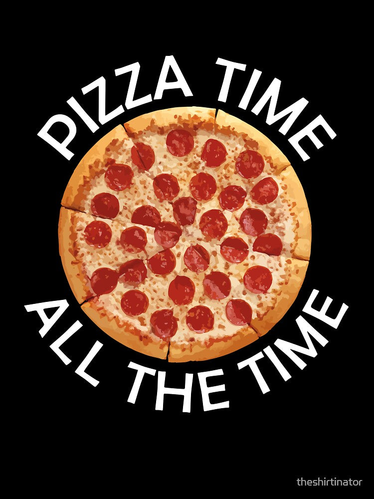 Pizza Time All The Time Funny Pizza Quote by theshirtinator