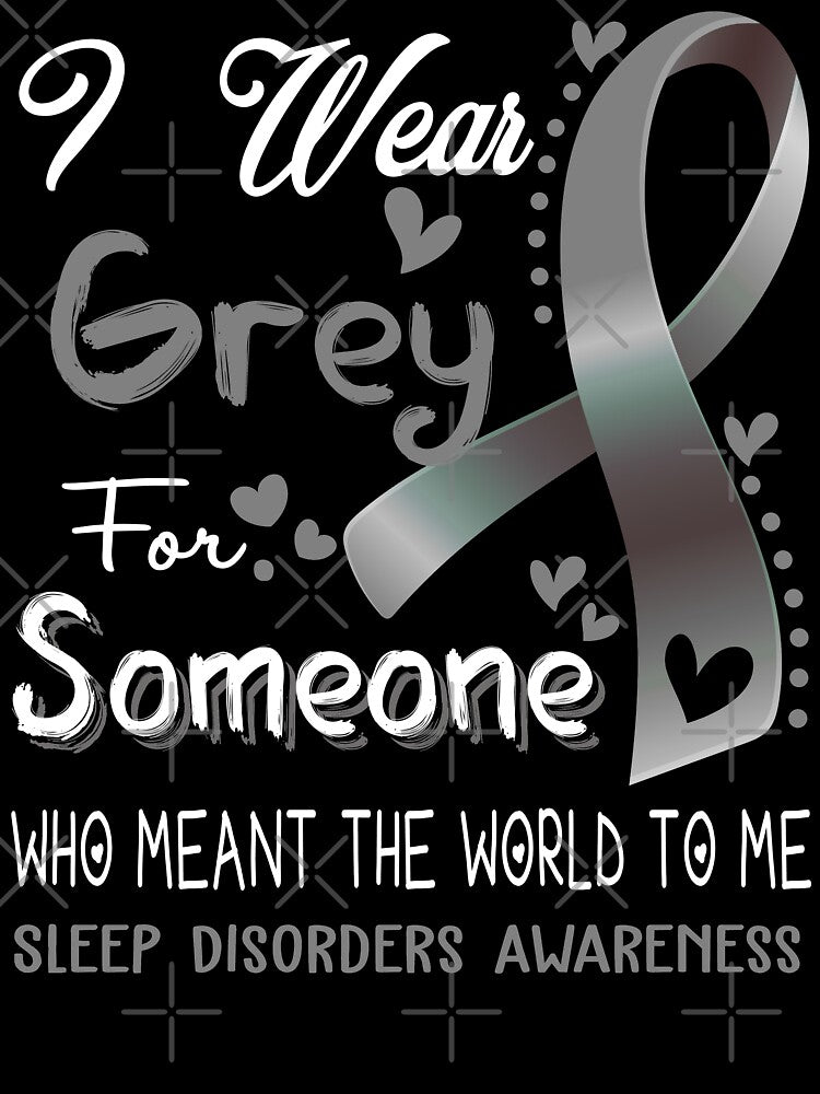 I Wear Grey For Someone SLEEP DISORDERS Awareness by Adropine