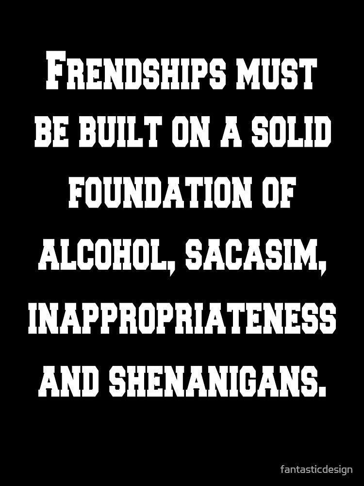 Funny Sarcastic Humor Friendships Must Be Built On A Solid Foundation by fantasticdesign