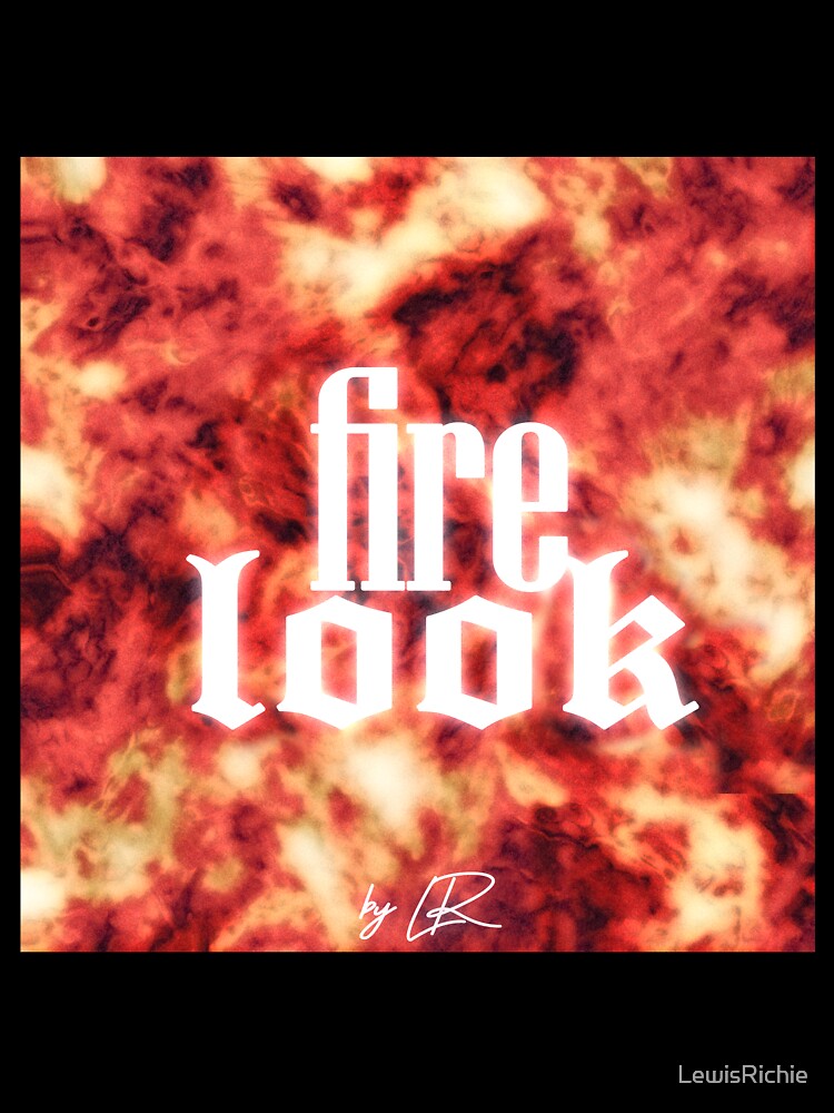 Fire Look By LR by LewisRichie