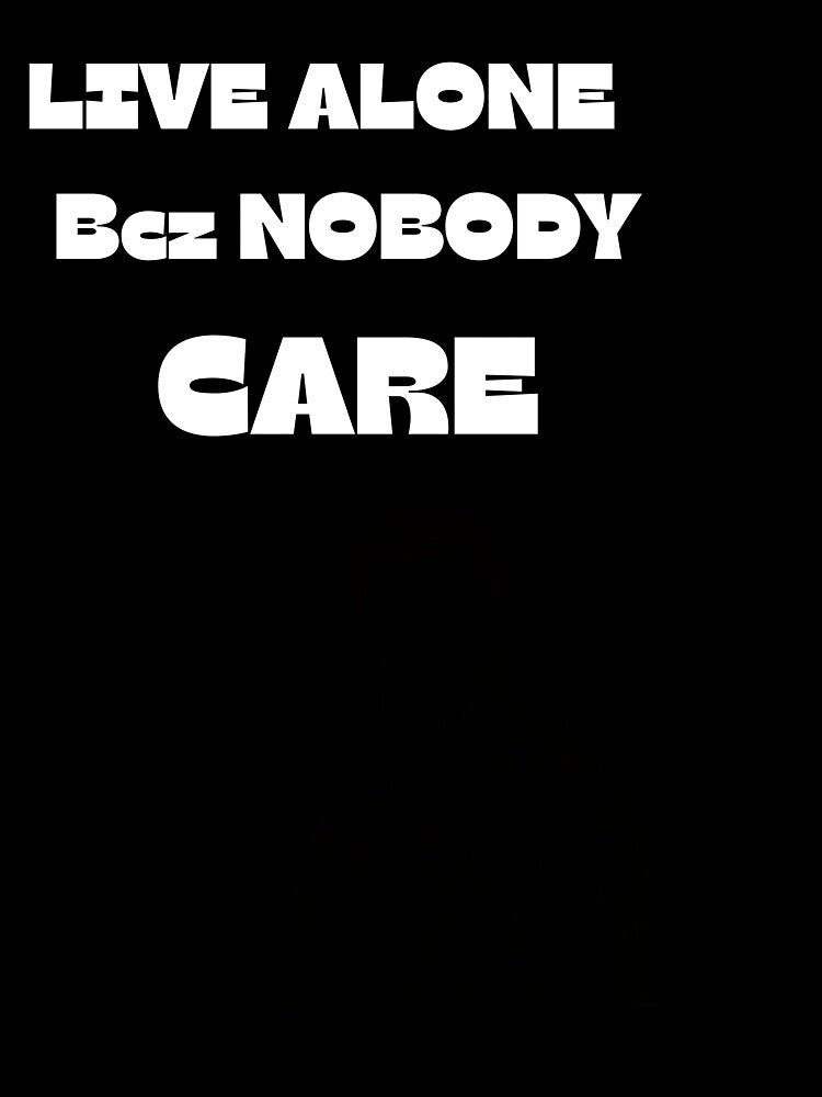 Live Alone Because Nobody Cares - Minimalist Quote by Stoneclove