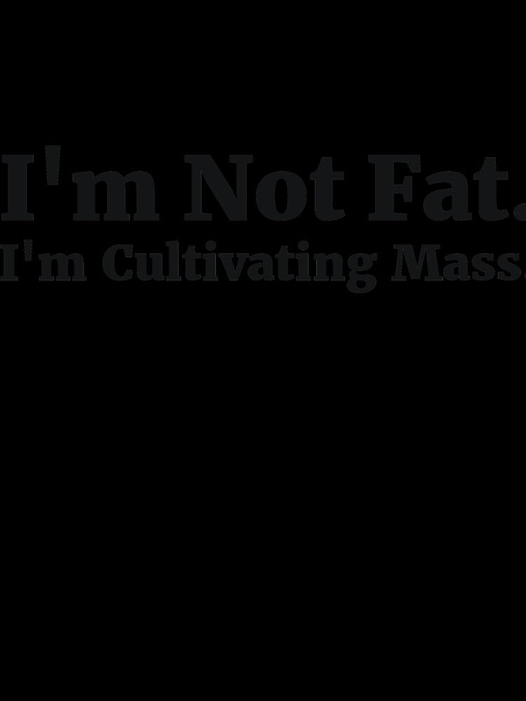 I'm Not Fat. I'm Cultivating Mass by RedYolk