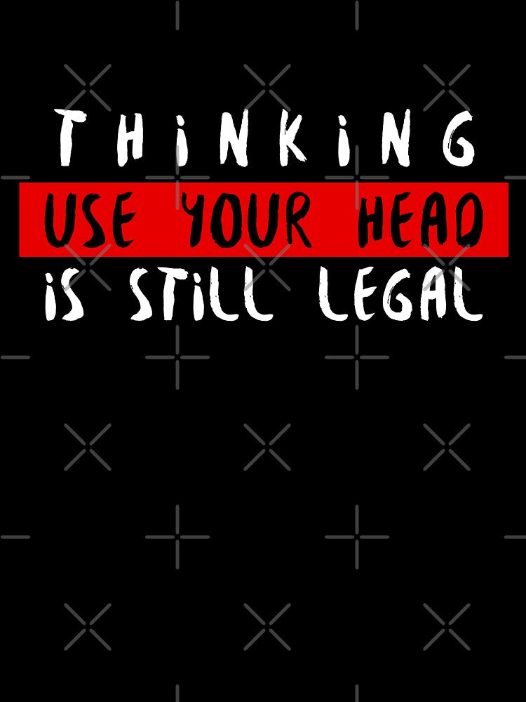 Thinking is Still Legal. by TFM-Novelties