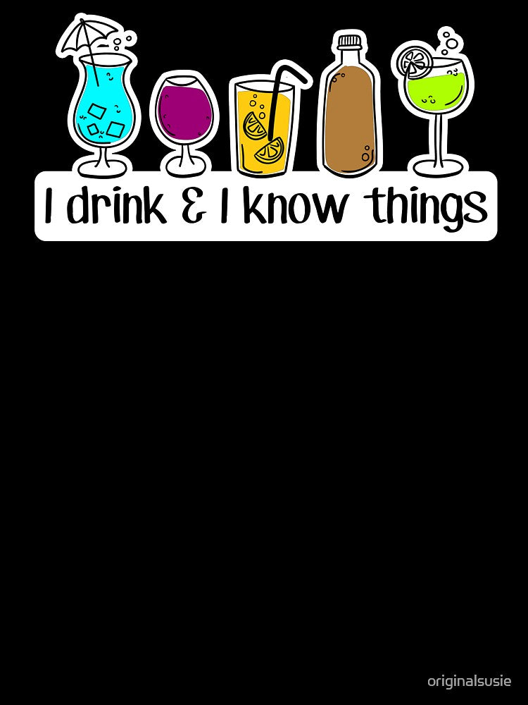 I DRINK and know THINGS - FUNNY cocktail lovers - bottoms UP face DOWN - day drinking PARTY by originalsusie