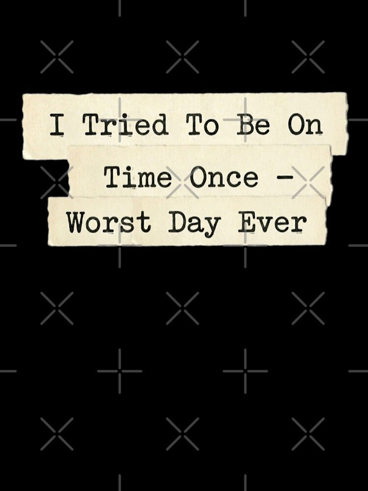 I tried to be on time once by 989-