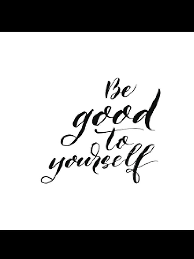 Be Good to yourself by Rimscollection