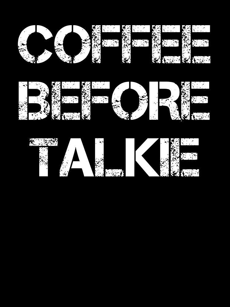 Coffee Before Talkie - Coffee - Coffee T - Coffee Drinker - Coffee Drinker Gift - Funny Coffee by Rainwater Merch