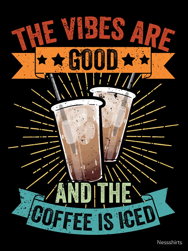 Vintage The Vibes Are Good And The Coffee Is Iced Latte Fans by Nessshirts