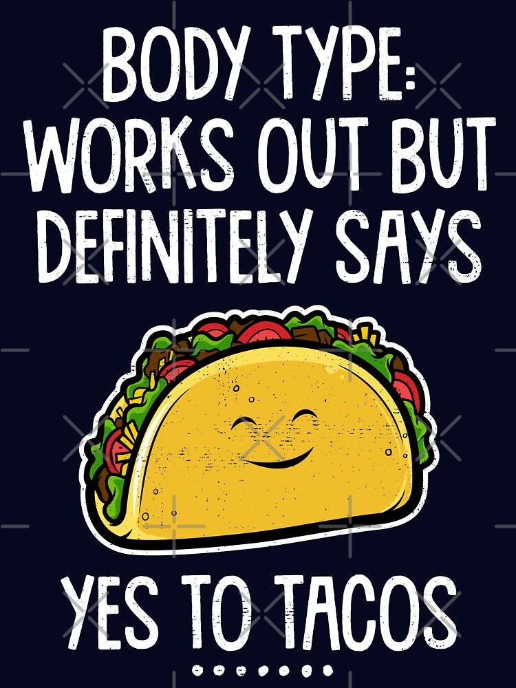 Body Type Works Out But Definitely Says Yes to Tacos Funny Taco Lover by WYGSTORE
